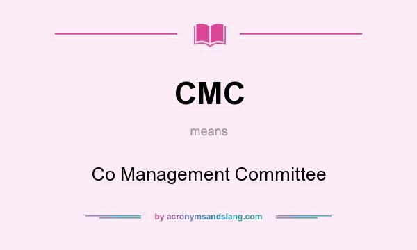 What does CMC mean? It stands for Co Management Committee
