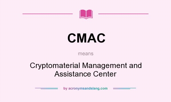 What does CMAC mean? It stands for Cryptomaterial Management and Assistance Center
