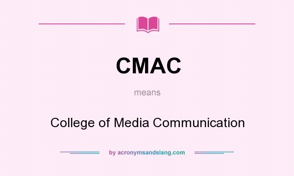 What does CMAC mean? It stands for College of Media Communication