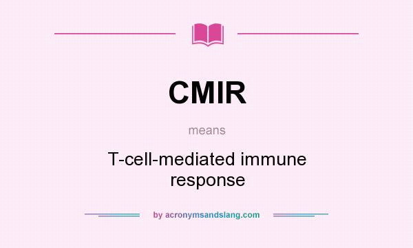 What does CMIR mean? It stands for T-cell-mediated immune response