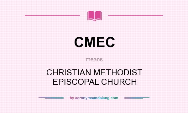 What does CMEC mean? It stands for CHRISTIAN METHODIST EPISCOPAL CHURCH