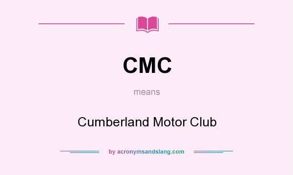 What does CMC mean? It stands for Cumberland Motor Club