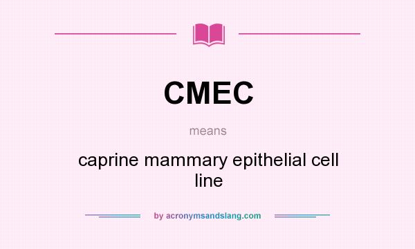 What does CMEC mean? It stands for caprine mammary epithelial cell line