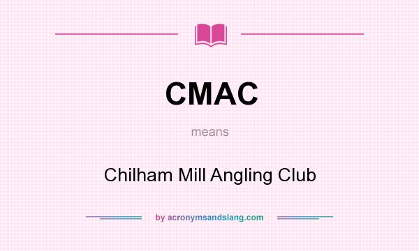 What does CMAC mean? It stands for Chilham Mill Angling Club