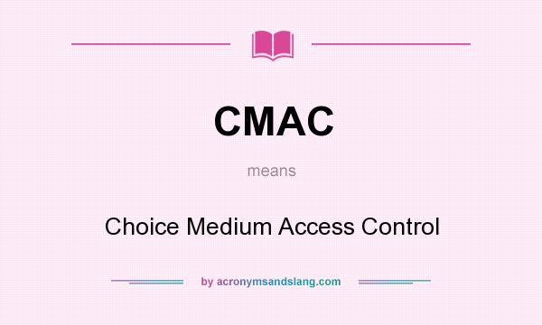 What does CMAC mean? It stands for Choice Medium Access Control