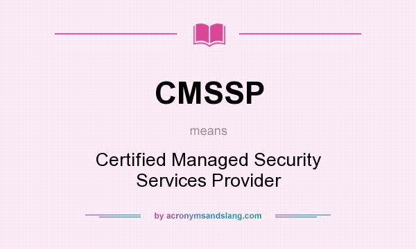 What does CMSSP mean? It stands for Certified Managed Security Services Provider