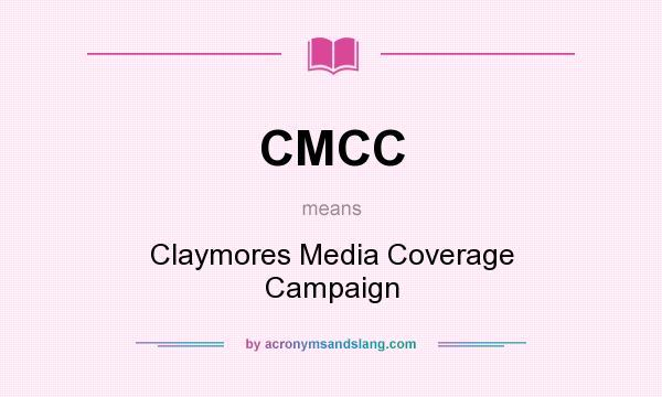 What does CMCC mean? It stands for Claymores Media Coverage Campaign