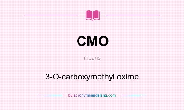 What does CMO mean? It stands for 3-O-carboxymethyl oxime