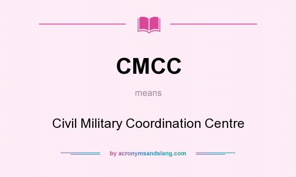 What does CMCC mean? It stands for Civil Military Coordination Centre