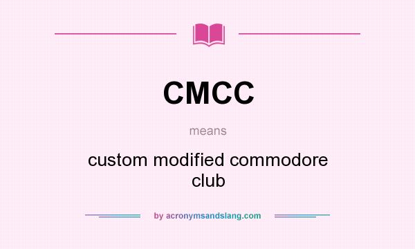 What does CMCC mean? It stands for custom modified commodore club