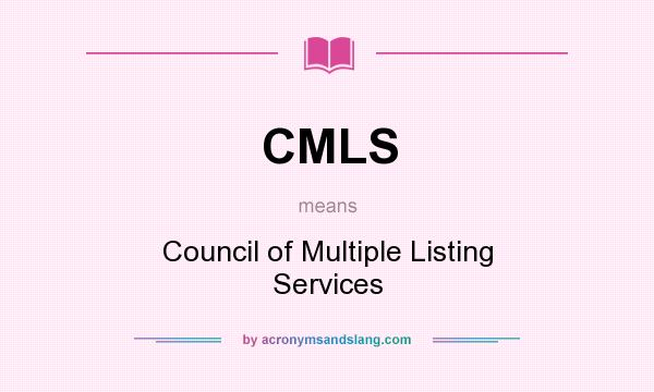 What does CMLS mean? It stands for Council of Multiple Listing Services