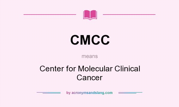 What does CMCC mean? It stands for Center for Molecular Clinical Cancer
