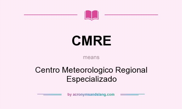What does CMRE mean? It stands for Centro Meteorologico Regional Especializado