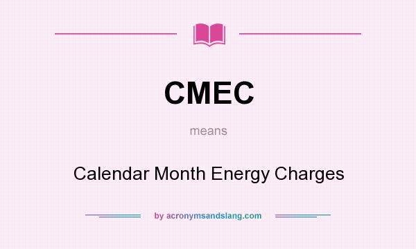 What does CMEC mean? It stands for Calendar Month Energy Charges