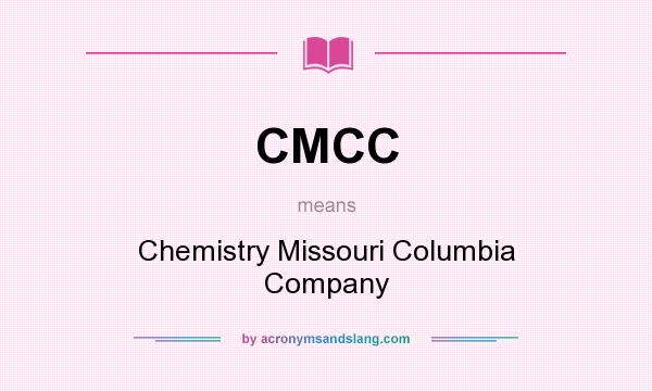 What does CMCC mean? It stands for Chemistry Missouri Columbia Company