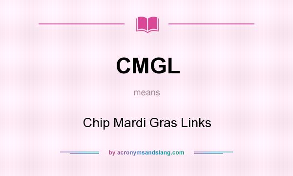 What does CMGL mean? It stands for Chip Mardi Gras Links
