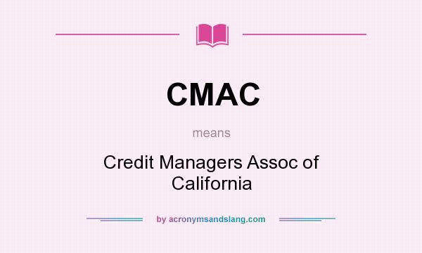What does CMAC mean? It stands for Credit Managers Assoc of California