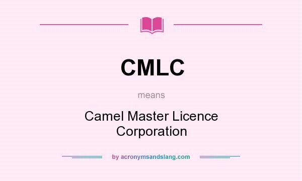 What does CMLC mean? It stands for Camel Master Licence Corporation