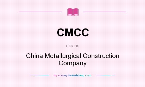 What does CMCC mean? It stands for China Metallurgical Construction Company