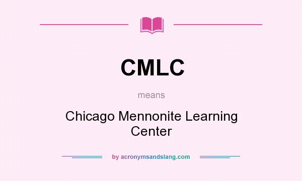 What does CMLC mean? It stands for Chicago Mennonite Learning Center