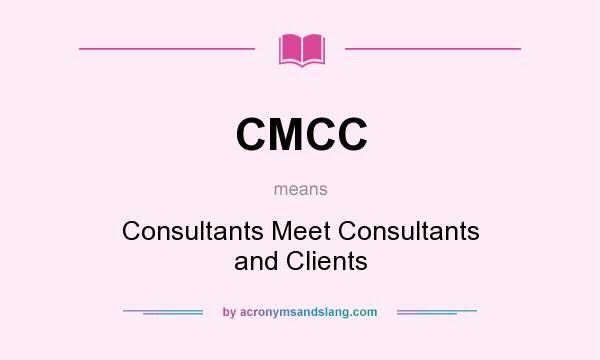 What does CMCC mean? It stands for Consultants Meet Consultants and Clients