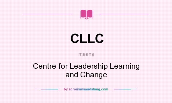 What does CLLC mean? It stands for Centre for Leadership Learning and Change