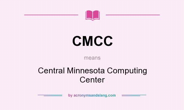 What does CMCC mean? It stands for Central Minnesota Computing Center