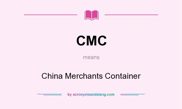 What does CMC mean? It stands for China Merchants Container