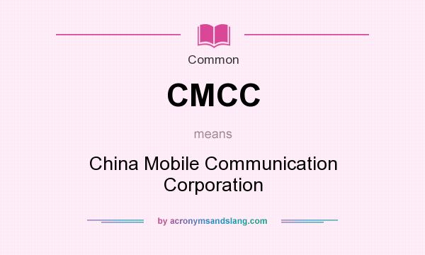 What does CMCC mean? It stands for China Mobile Communication Corporation
