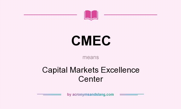 What does CMEC mean? It stands for Capital Markets Excellence Center