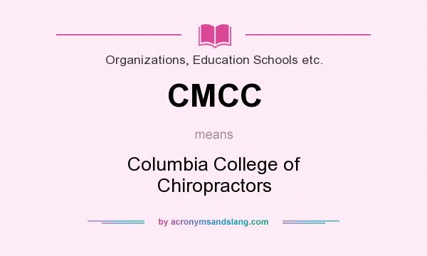What does CMCC mean? It stands for Columbia College of Chiropractors