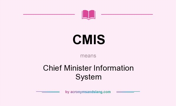 What does CMIS mean? It stands for Chief Minister Information System