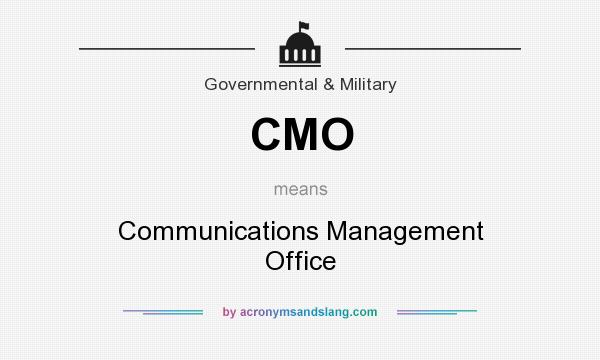 What does CMO mean? It stands for Communications Management Office