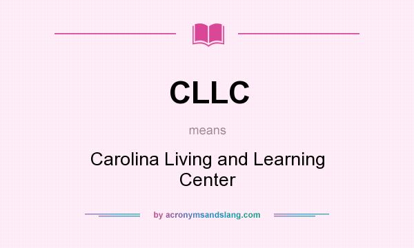 What does CLLC mean? It stands for Carolina Living and Learning Center