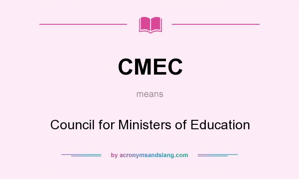 What does CMEC mean? It stands for Council for Ministers of Education