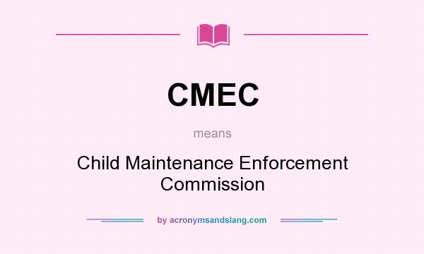 What does CMEC mean? It stands for Child Maintenance Enforcement Commission