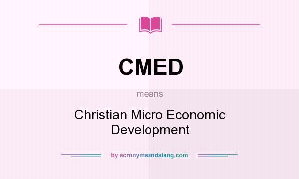 What does CMED mean? It stands for Christian Micro Economic Development