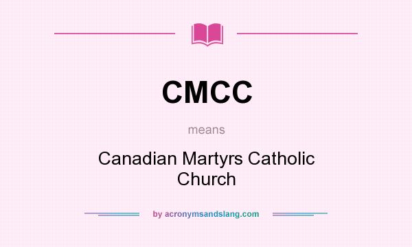 What does CMCC mean? It stands for Canadian Martyrs Catholic Church