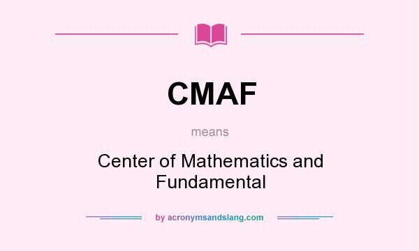 What does CMAF mean? It stands for Center of Mathematics and Fundamental