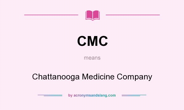 What does CMC mean? It stands for Chattanooga Medicine Company