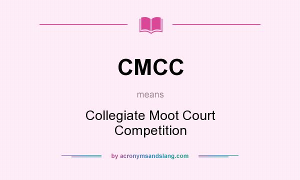 What does CMCC mean? It stands for Collegiate Moot Court Competition