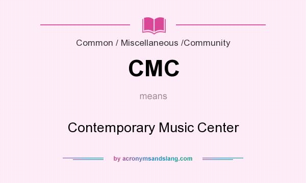 What does CMC mean? It stands for Contemporary Music Center