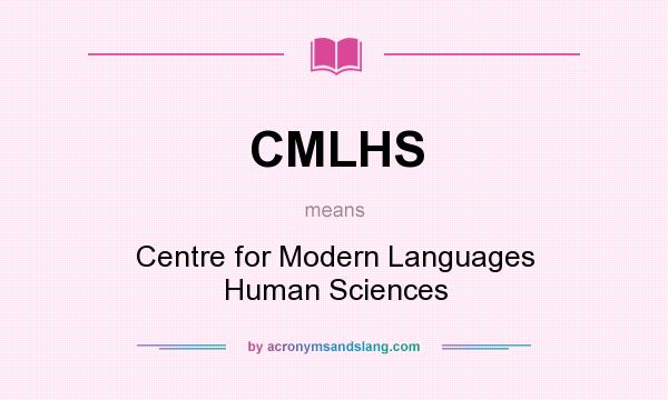 What does CMLHS mean? It stands for Centre for Modern Languages Human Sciences