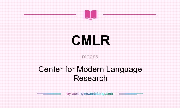 What does CMLR mean? It stands for Center for Modern Language Research