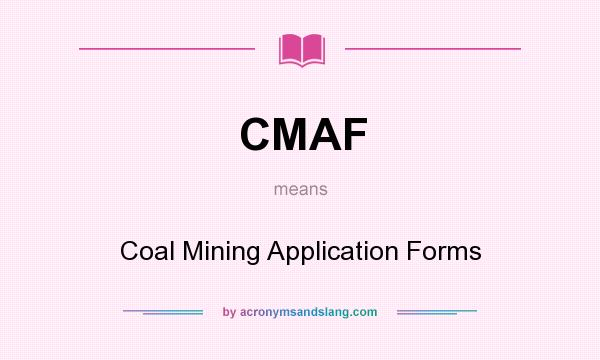 What does CMAF mean? It stands for Coal Mining Application Forms