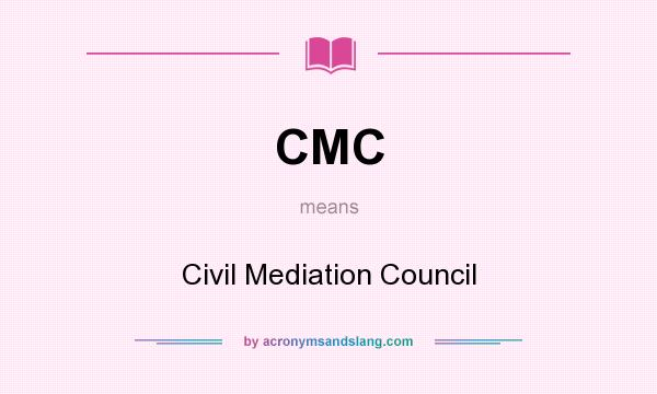 What does CMC mean? It stands for Civil Mediation Council