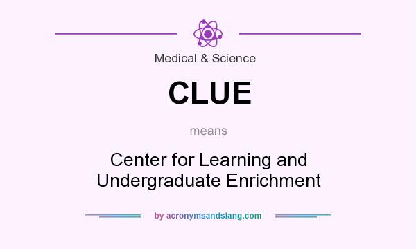 What does CLUE mean? It stands for Center for Learning and Undergraduate Enrichment