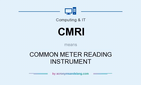 What does CMRI mean? It stands for COMMON METER READING INSTRUMENT