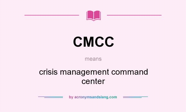 What does CMCC mean? It stands for crisis management command center