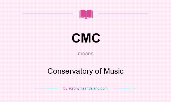 What does CMC mean? It stands for Conservatory of Music